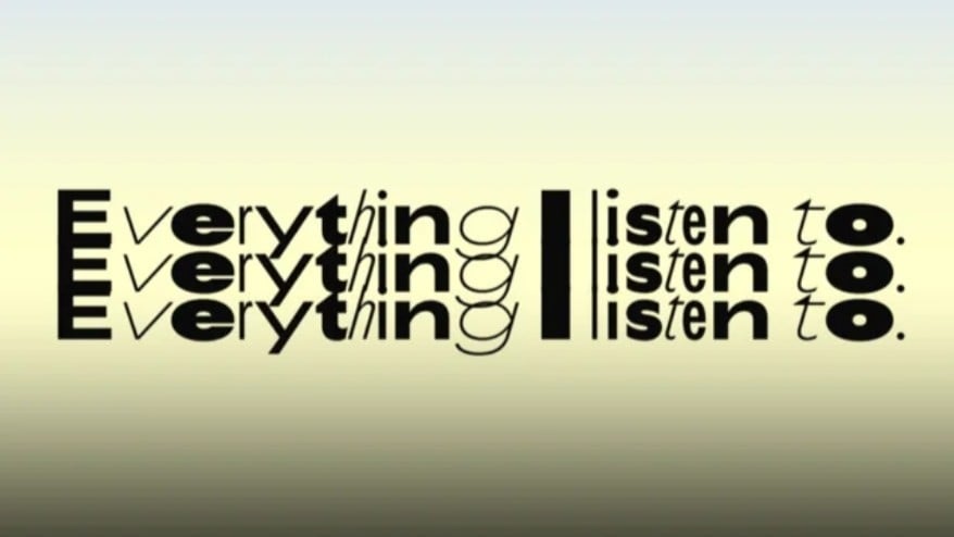 Everything I listen to.