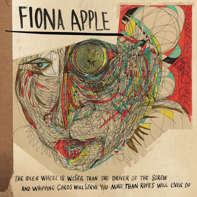 The Idler Wheel Is Wiser Than the Driver of the Screw and Whipping Cords Will Serve You More Than Ropes Will Ever Do (Expanded Edition) - Album · Fiona Apple