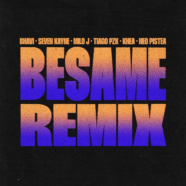BESAME (feat. Tiago PZK, Khea & Neo Pistea) - Remix - Track · Bhavi, Seven Kayne, Milo j, Tiago PZK, KHEA, Neo Pistea