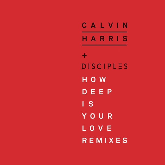 How Deep Is Your Love (Remixes) - Album · Calvin Harris, Disciples