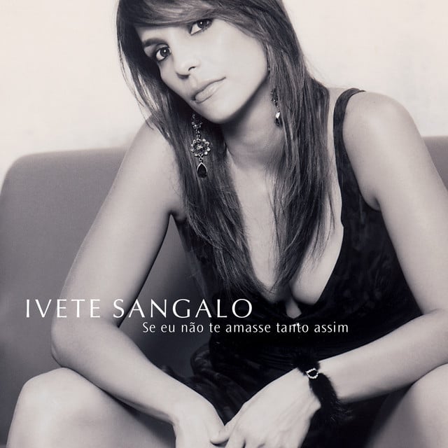 Se Eu Não Te Amasse Tanto Assim - Album · Ivete Sangalo