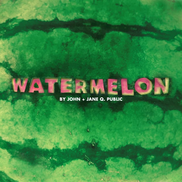 Watermelon - Track · John + Jane Q. Public