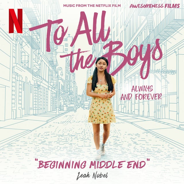 Beginning Middle End - From The Netflix Film "To All The Boys: Always and Forever" - Track · Leah Nobel