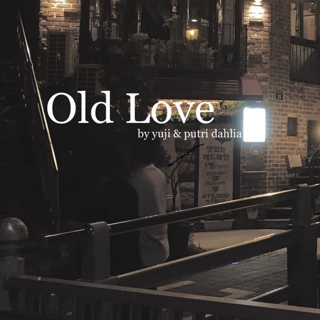 Old Love - Track · yuji, putri dahlia