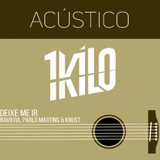 Deixe Me Ir (feat. Pablo Martins) - Acústico 1Kilo - Track · 1Kilo, Baviera, Knust, Pablo Martins