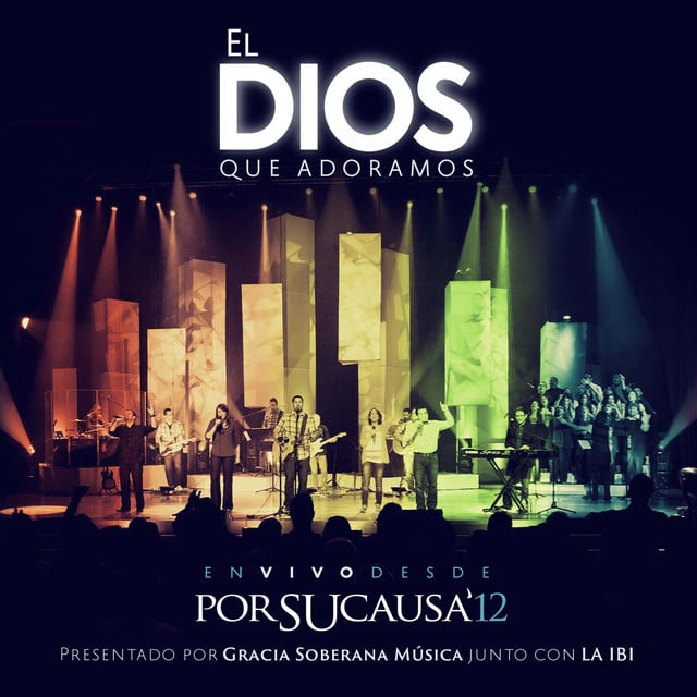 El Dios que Adoramos (En Vivo desde Por Su Causa 2012) - Album · Gracia Soberana Música, La IBI