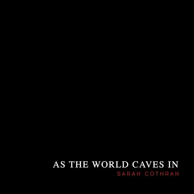 As the World Caves In - Track · Sarah Cothran