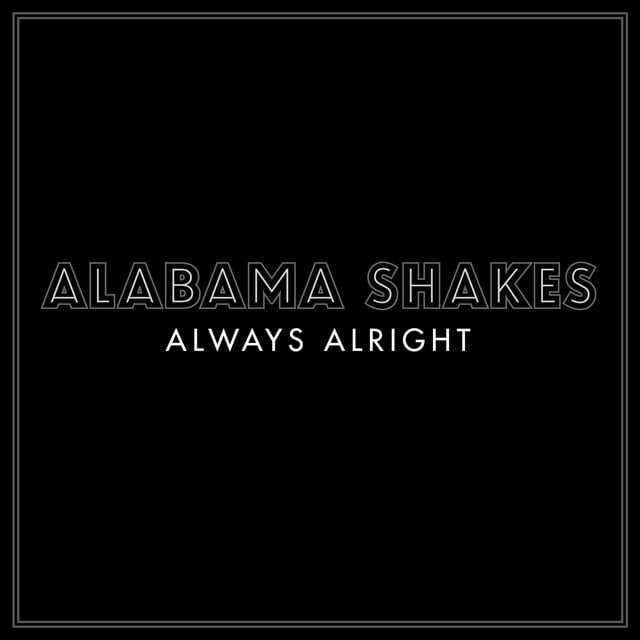 Always Alright - Album · Alabama Shakes