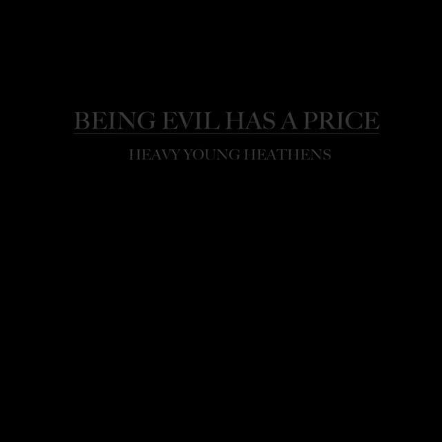 Being Evil Has a Price - Song · Heavy Young Heathens