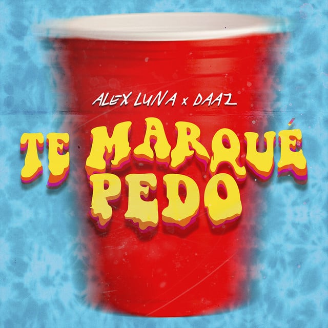 Te Marqué Pedo - Album · Alex Luna, DAAZ