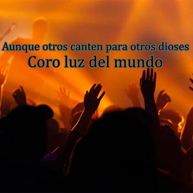 Aunque otros canten para otros Dioses - En Vivo - Track · Coro Luz del mundo