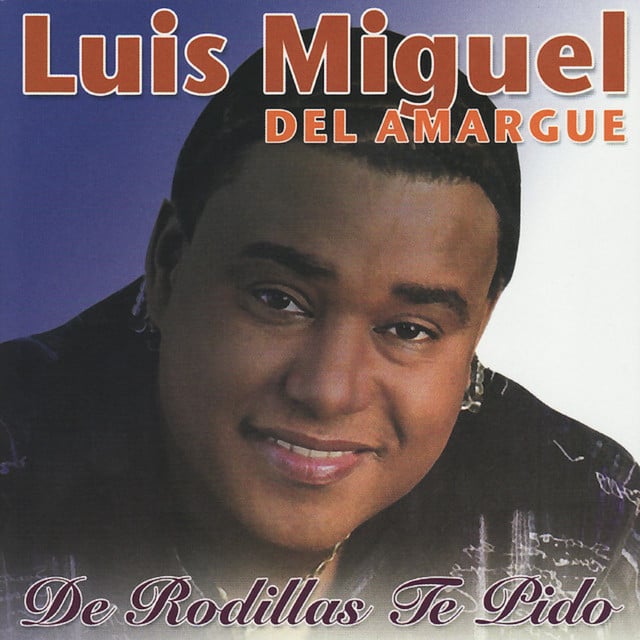 De Rodillas Te Pido - Album · Luis Miguel Del Amargue