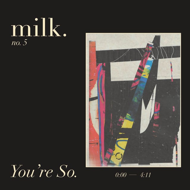 You're So. - Track · milk.