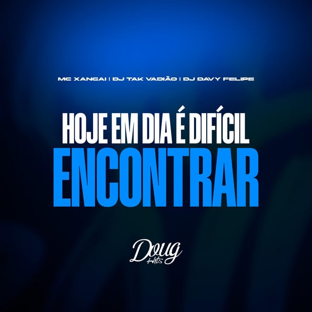 Hoje em Dia é Difícil Encontrar - Versão BH - Track · MC Xangai, DJ DAVY FELIPE, DJ TAK VADIÃO