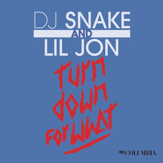 Turn Down for What - Track · DJ Snake, Lil Jon