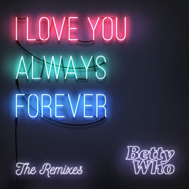 I Love You Always Forever (Remixes) - Album · Betty Who