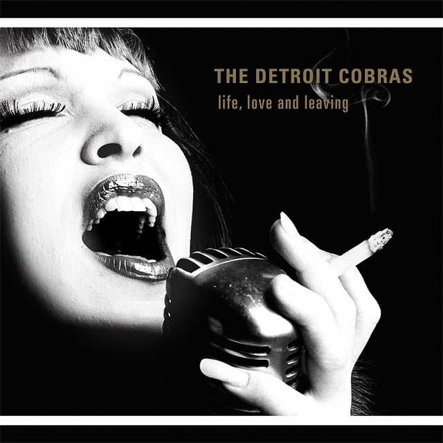 Life, Love And Leaving - Album · The Detroit Cobras