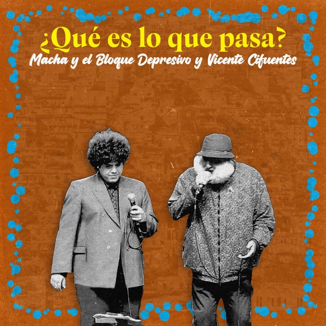 Qué es lo que pasa - Album · Macha Y El Bloque Depresivo, Vicente Cifuentes