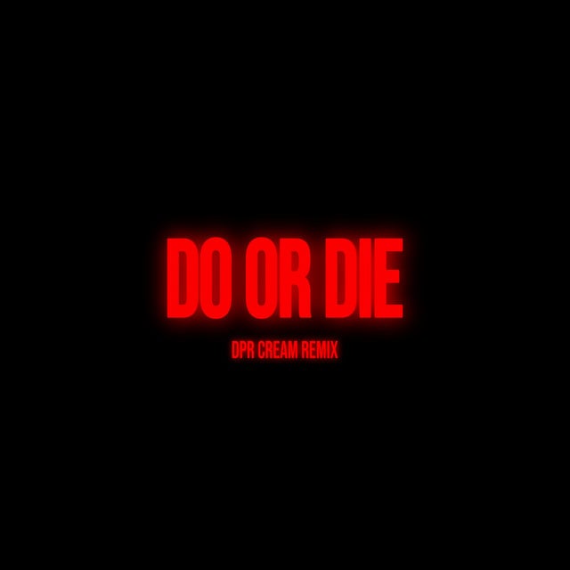Do or Die (DPR CREAM Remix) - Track · DPR IAN, DPR CREAM, DPR ARTIC