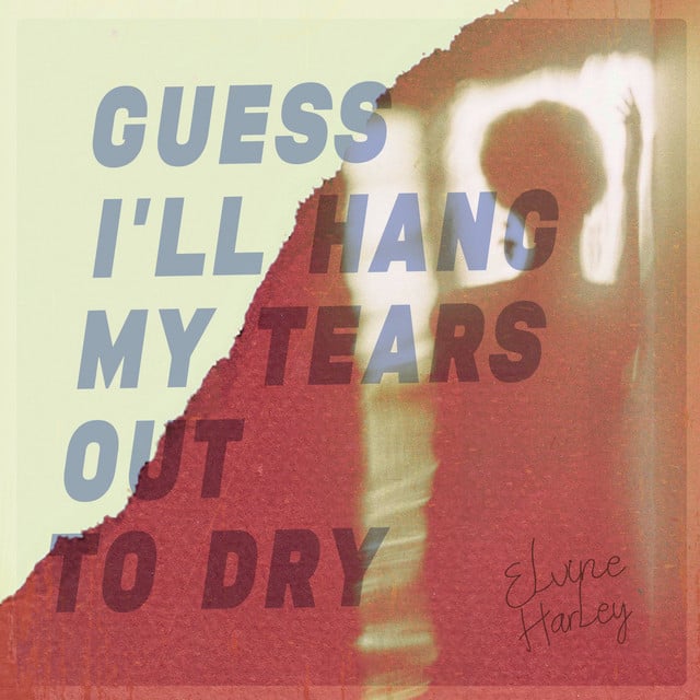 Guess I''ll Hang My Tears Out To Dry - Track · Elvine Harley
