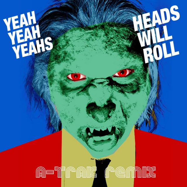 Heads Will Roll - A-Trak Remix - Track · Yeah Yeah Yeahs, A-Trak