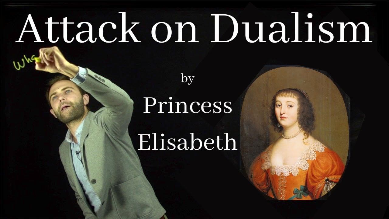 Princess Elisabeth’s attack on Descartes’ Dualist Theory of Mind (from 1643)