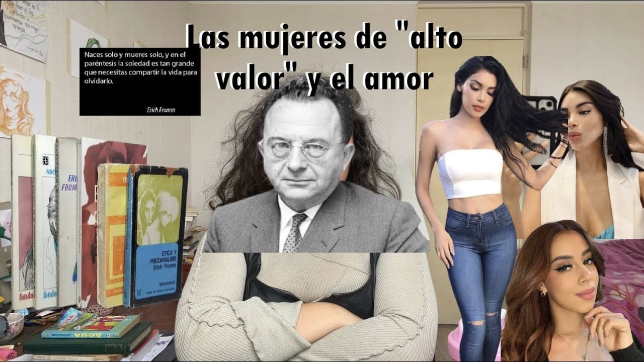 Las mujeres de alto valor han arruinado el concepto de amor: ¿qué habría opinado Fromm? #altovalor
