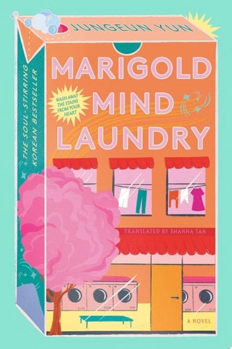 Marigold Mind Laundry: A Novel - Jungeun Yun • 2024