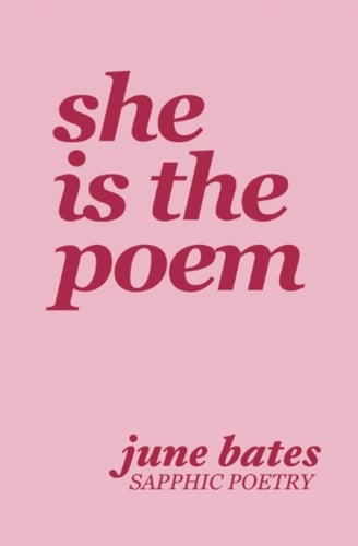 She Is The Poem: sapphic poetry on love and becoming - June Bates • 2022