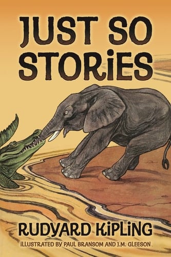Just So Stories - Rudyard Kipling • 1902