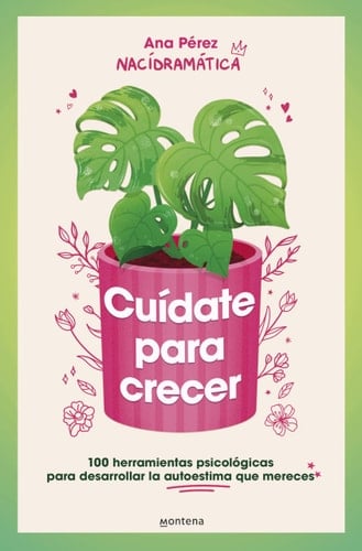 Cuídate para crecer: 100 herramientas psicológicas para desarrollar la autoestim a que mereces / Take Care of Yourself to Grow (Spanish Edition) - Ana Pérez • 2024