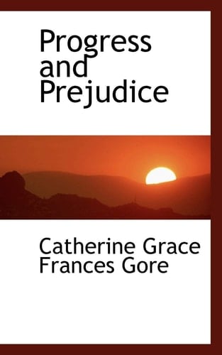 Progress and Prejudice - Catherine Grace Frances Gore • 2008