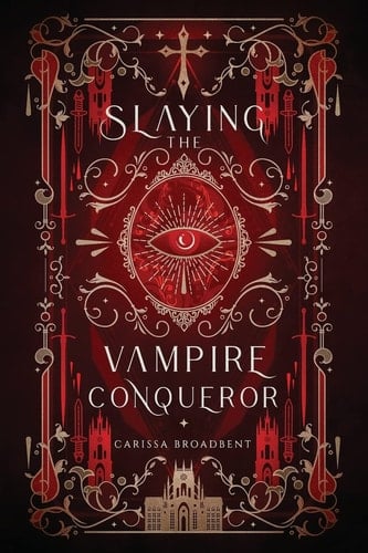 Slaying the Vampire Conqueror (Mortal Enemies to Monster Lovers) - Carissa Broadbent • 2023