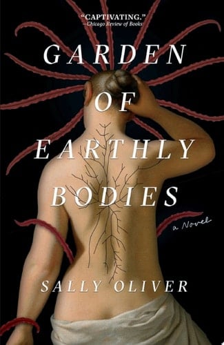 Garden of Earthly Bodies: A Novel - Sally Oliver • 2022