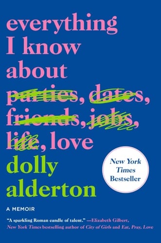 Everything I Know About Love: A Memoir - Dolly Alderton • 2021