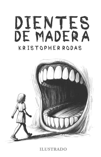 Dientes de madera (Spanish Edition) - Kristopher Rodas • 2024