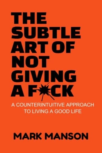 The Subtle Art of Not Giving a Fuck - Mark Manson • 2022