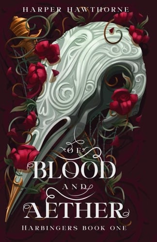 Of Blood and Aether: Harbingers Book One - Harper Hawthorne • 2024