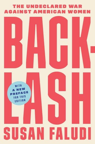 Backlash: The Undeclared War Against American Women - Susan Faludi • 2006