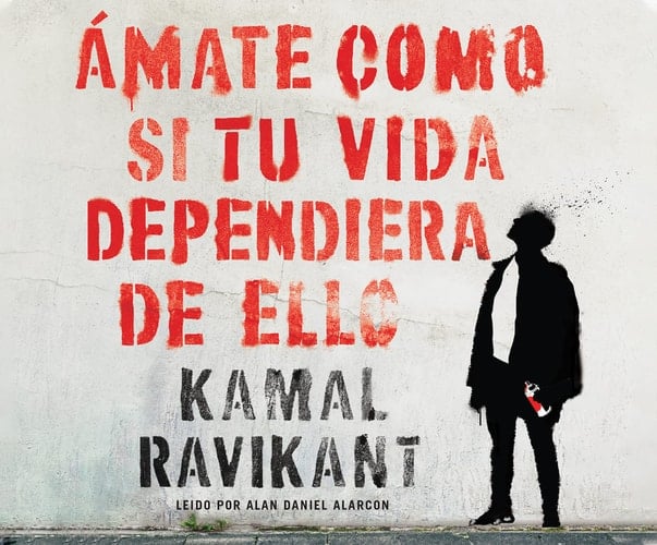 Ámate como si tu vida dependiera de ello (Love Yourself Like Your Life Depends on It) (Spanish Edition) - Kamal Ravikant • 2020