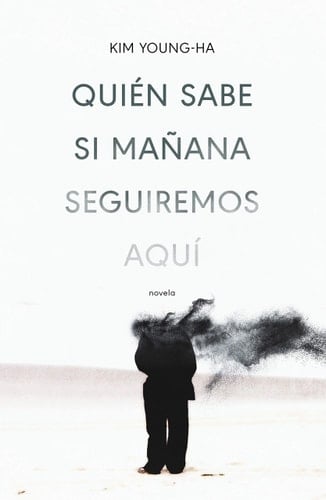 Quién sabe si mañana seguiremos aquí - Kim Young-Ha • 2019