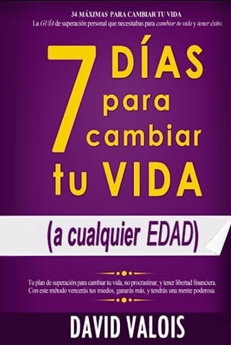 7 DÍAS PARA CAMBIAR TU VIDA -Sin Dinero Ni Contactos-: La Guía para mejorar tu futuro, no procrastinar y convertirte en una persona de acción. Plan ... y Superación Personal) (Spanish Edition) - David Valois • 2021