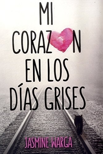 MI CORAZON EN LOS DIAS GRISES - Jasmine Warga • 2013