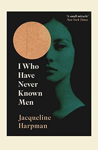 I Who Have Never Known Men - Jacqueline Harpman • 2019