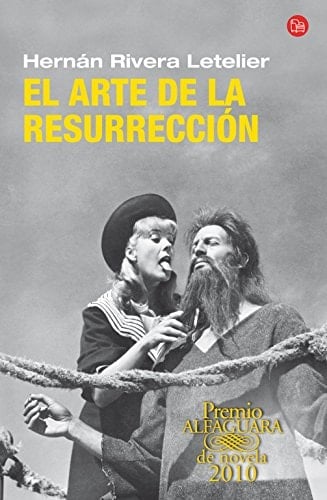 El arte de la resurrección - Hernán Rivera Letelier • 2010