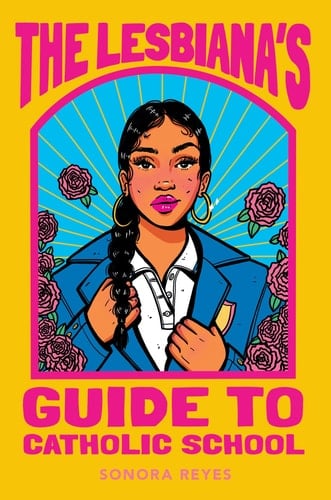 The Lesbiana's Guide to Catholic School - Sonora Reyes • 2022