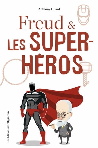 Freud et les super-héros - Anthony Huard · 2022