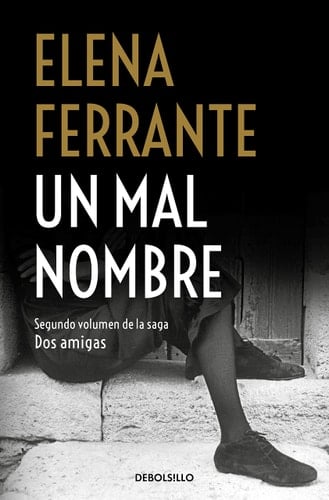 Un mal nombre (Dos amigas 2) - Elena Ferrante • 2018