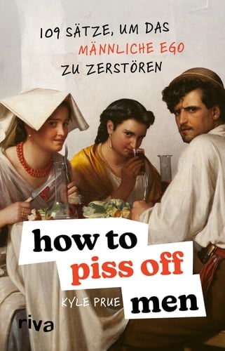 How To Piss Off Men - Kyle Prue • unde