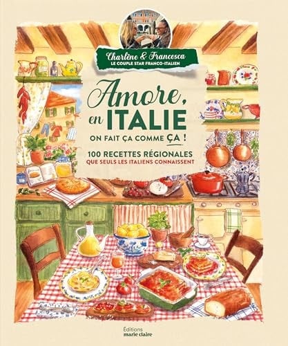 Amore, en Italie on fait ça comme ça !: 100 recettes régionales que seuls les italiens connaissent - Francesca Piemontese, Charlène · 2025